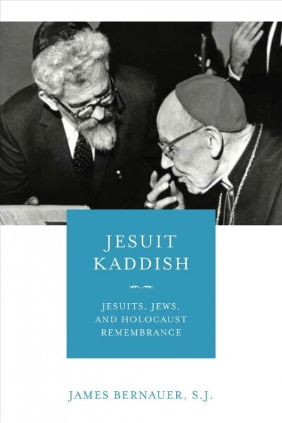 Jesuit Kaddish: Jesuits, Jews, and Holocaust Remembrance (Hardcover)