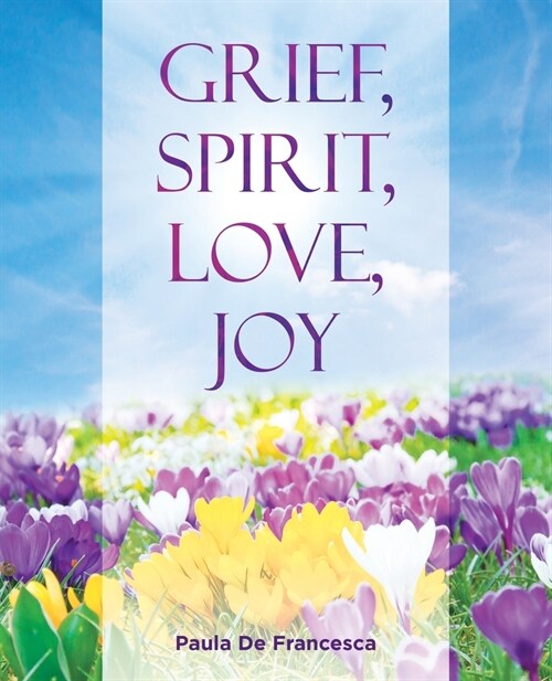 Grief, Spirit, Love, Joy (Paperback)
