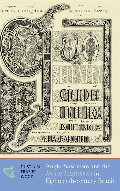 Anglo-saxonism and the Idea of Englishness in Eighteenth-century Britain (Hardcover)