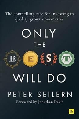 Only the Best Will Do : The compelling case for investing in quality growth businesses (Hardcover)