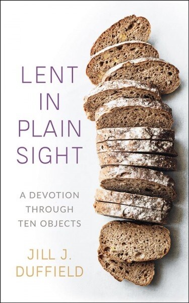 Lent in Plain Sight: A Devotion Through Ten Objects (Paperback)