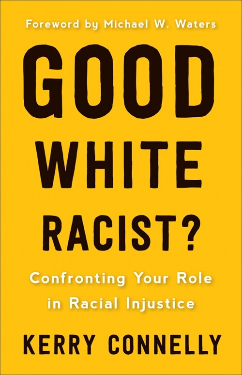 Good White Racist?: Confronting Your Role in Racial Injustice (Paperback)