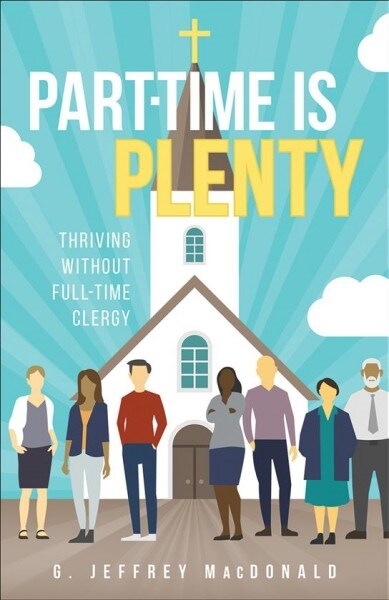 Part-Time Is Plenty: Thriving Without Full-Time Clergy (Paperback)