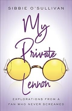 My Private Lennon: Explorations from a Fan Who Never Screamed (Paperback)