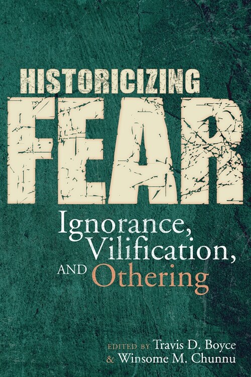 Historicizing Fear: Ignorance, Vilification, and Othering (Hardcover)