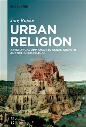 Urban Religion: A Historical Approach to Urban Growth and Religious Change (Paperback)