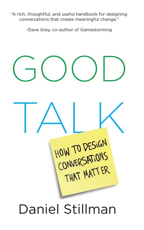 Good Talk: How to Design Conversations That Matter (Paperback)