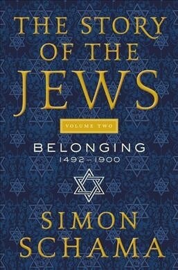 The Story of the Jews Volume Two: Belonging: 1492-1900 (Paperback)