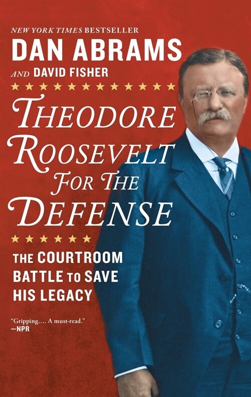 Theodore Roosevelt for the Defense: The Courtroom Battle to Save His Legacy (Paperback, Reissue)