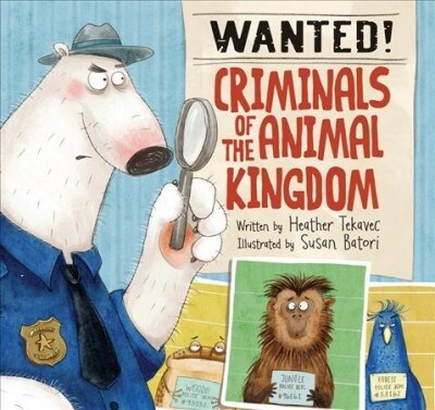 Wanted! Criminals of the Animal Kingdom (Hardcover)