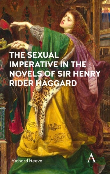 The Sexual Imperative in the Novels of Sir Henry Rider Haggard (Paperback)