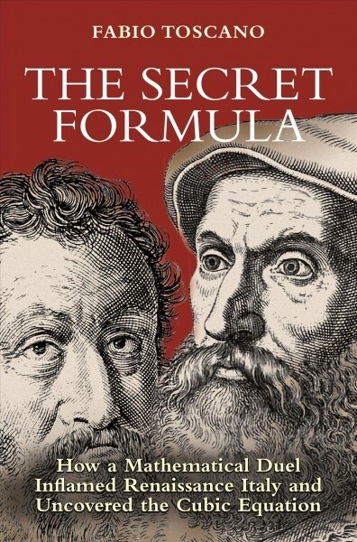 The Secret Formula: How a Mathematical Duel Inflamed Renaissance Italy and Uncovered the Cubic Equation (Hardcover)