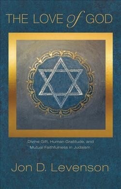 The Love of God: Divine Gift, Human Gratitude, and Mutual Faithfulness in Judaism (Paperback)