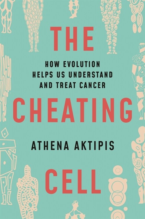 The Cheating Cell: How Evolution Helps Us Understand and Treat Cancer (Hardcover)