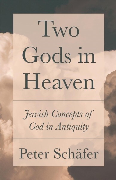 Two Gods in Heaven: Jewish Concepts of God in Antiquity (Hardcover)