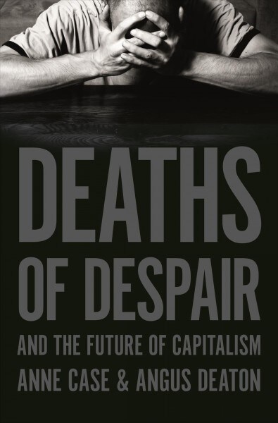 Deaths of Despair and the Future of Capitalism (Hardcover)