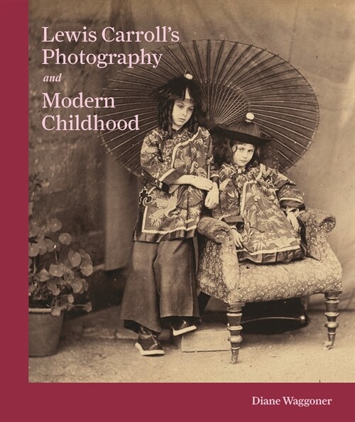 Lewis Carrolls Photography and Modern Childhood (Hardcover)