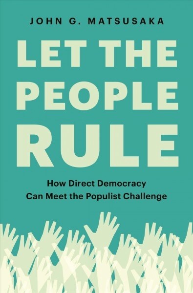 Let the People Rule: How Direct Democracy Can Meet the Populist Challenge (Hardcover)