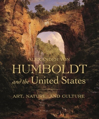 Alexander Von Humboldt and the United States: Art, Nature, and Culture (Hardcover)