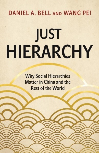 Just Hierarchy: Why Social Hierarchies Matter in China and the Rest of the World (Hardcover)