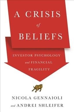A Crisis of Beliefs: Investor Psychology and Financial Fragility (Paperback)