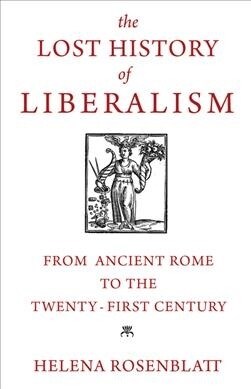 The Lost History of Liberalism: From Ancient Rome to the Twenty-First Century (Paperback)