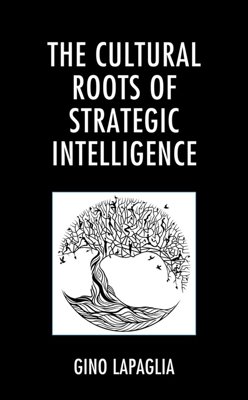 The Cultural Roots of Strategic Intelligence (Hardcover)