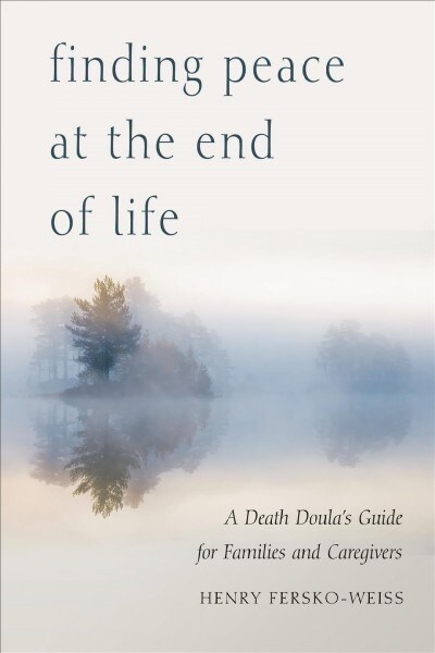 Finding Peace at the End of Life: A Death Doulas Guide for Families and Caregivers (Paperback)