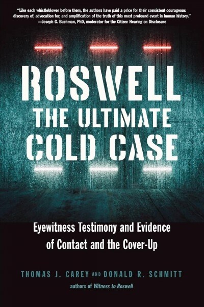 Roswell: The Ultimate Cold Case: Eyewitness Testimony and Evidence of Contact and the Cover-Up (Paperback)