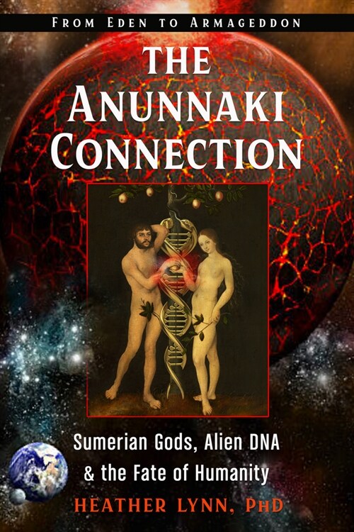 The Anunnaki Connection: Sumerian Gods, Alien Dna, and the Fate of Humanity (from Eden to Armageddon) (Paperback)