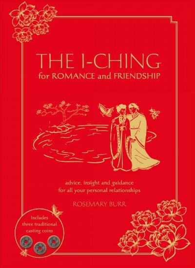 The I Ching for Romance & Friendship : Advice, Insight and Guidance for All Your Personal Relationships (Hardcover)