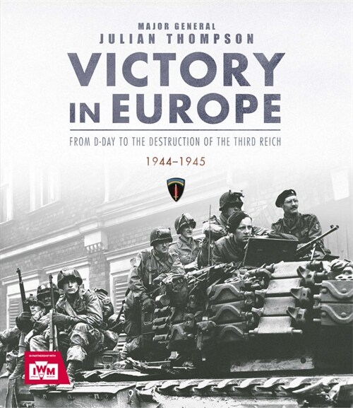 Victory in Europe : From D-Day to the Destruction of the Third Reich, 1944-1945 (Hardcover)