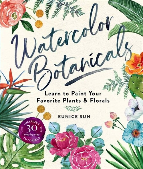Watercolor Botanicals: Learn to Paint Your Favorite Plants and Florals (Paperback)