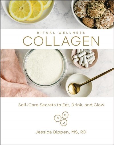 Collagen: Self-Care Secrets to Eat, Drink, and Glowvolume 3 (Hardcover)