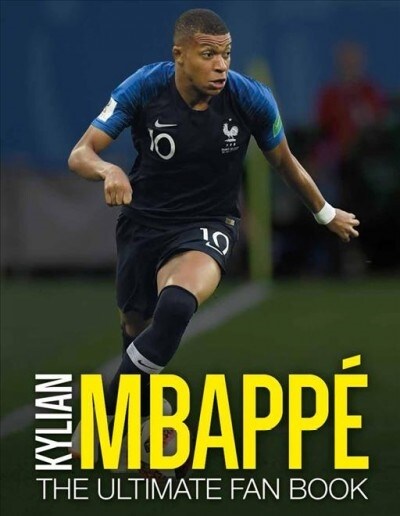 Kylian Mbappe: The Ultimate Fan Book (Hardcover)