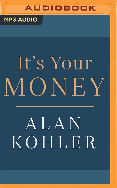 Its Your Money: How Banking Went Rogue, Where It Is Now and How to Protect and Grow Your Money (MP3 CD)