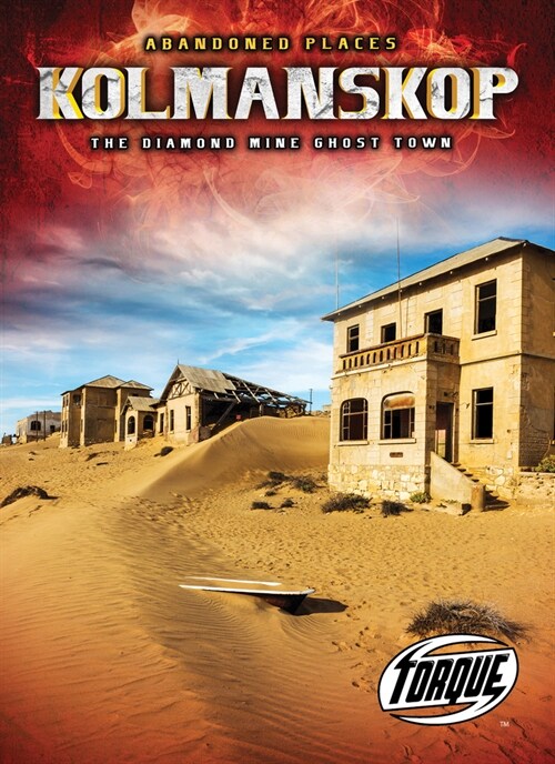 Kolmanskop: The Diamond Mine Ghost Town (Library Binding)