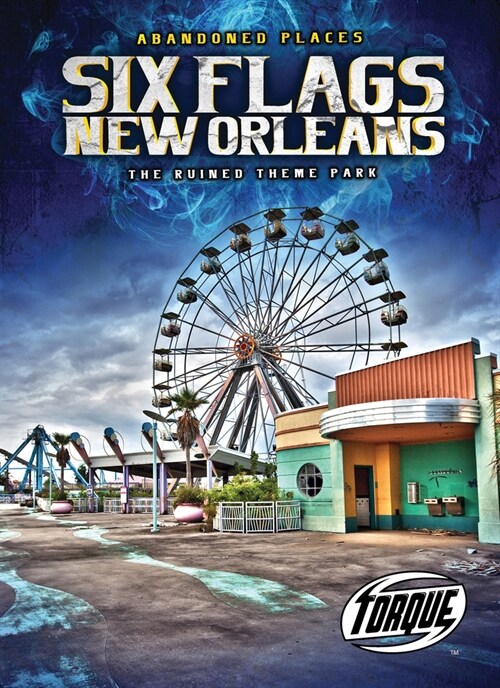 Six Flags New Orleans: The Ruined Theme Park (Library Binding)