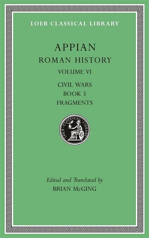 Roman History, Volume VI: Civil Wars, Book 5. Fragments (Hardcover)