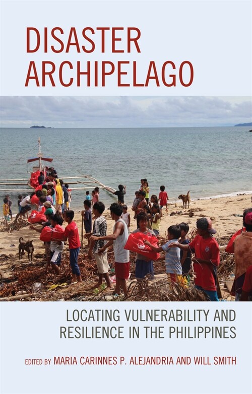 Disaster Archipelago: Locating Vulnerability and Resilience in the Philippines (Hardcover)