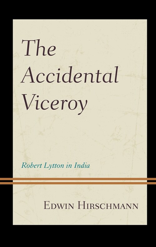 The Accidental Viceroy: Robert Lytton in India (Hardcover)