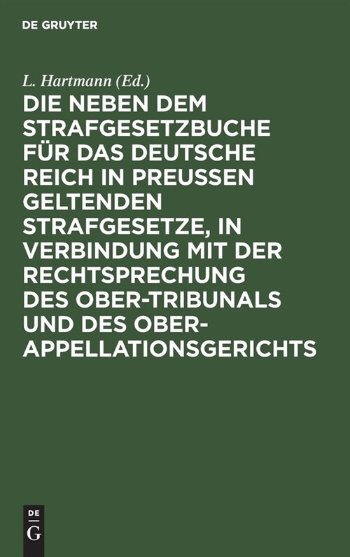 Die Neben Dem Strafgesetzbuche F? Das Deutsche Reich in Preu?n Geltenden Strafgesetze, in Verbindung Mit Der Rechtsprechung Des Ober-Tribunals Und D (Hardcover, 2, 2. Aufl)