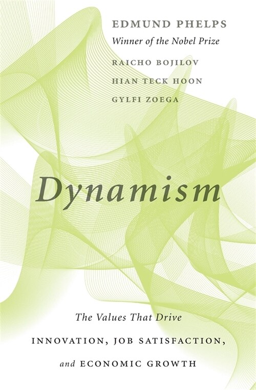 Dynamism: The Values That Drive Innovation, Job Satisfaction, and Economic Growth (Hardcover)