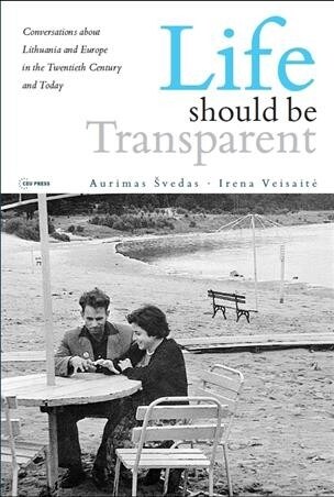 Life Should Be Transparent: Conversations about Lithuania and Europe in the Twentieth Century and Today (Paperback)