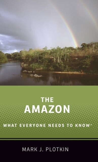 The Amazon: What Everyone Needs to Know(r) (Hardcover)