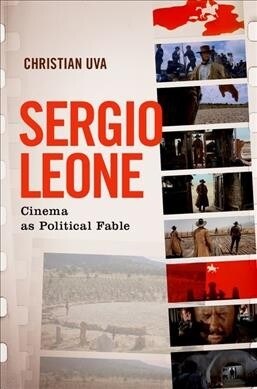 Sergio Leone: Cinema as Political Fable (Hardcover)