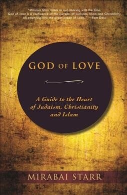 God of Love: A Guide to the Heart of Judaism, Christianity and Islam (Hardcover)