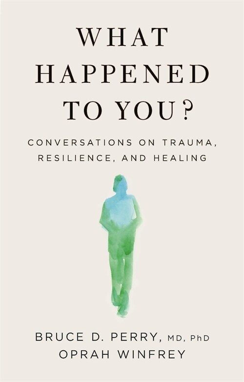 What Happened to You?: Conversations on Trauma, Resilience, and Healing (Hardcover)