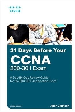 31 Days Before Your CCNA Exam: A Day-By-Day Review Guide for the CCNA 200-301 Certification Exam (Paperback)