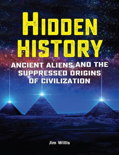 Hidden History: Ancient Aliens and the Suppressed Origins of Civilization (Paperback)